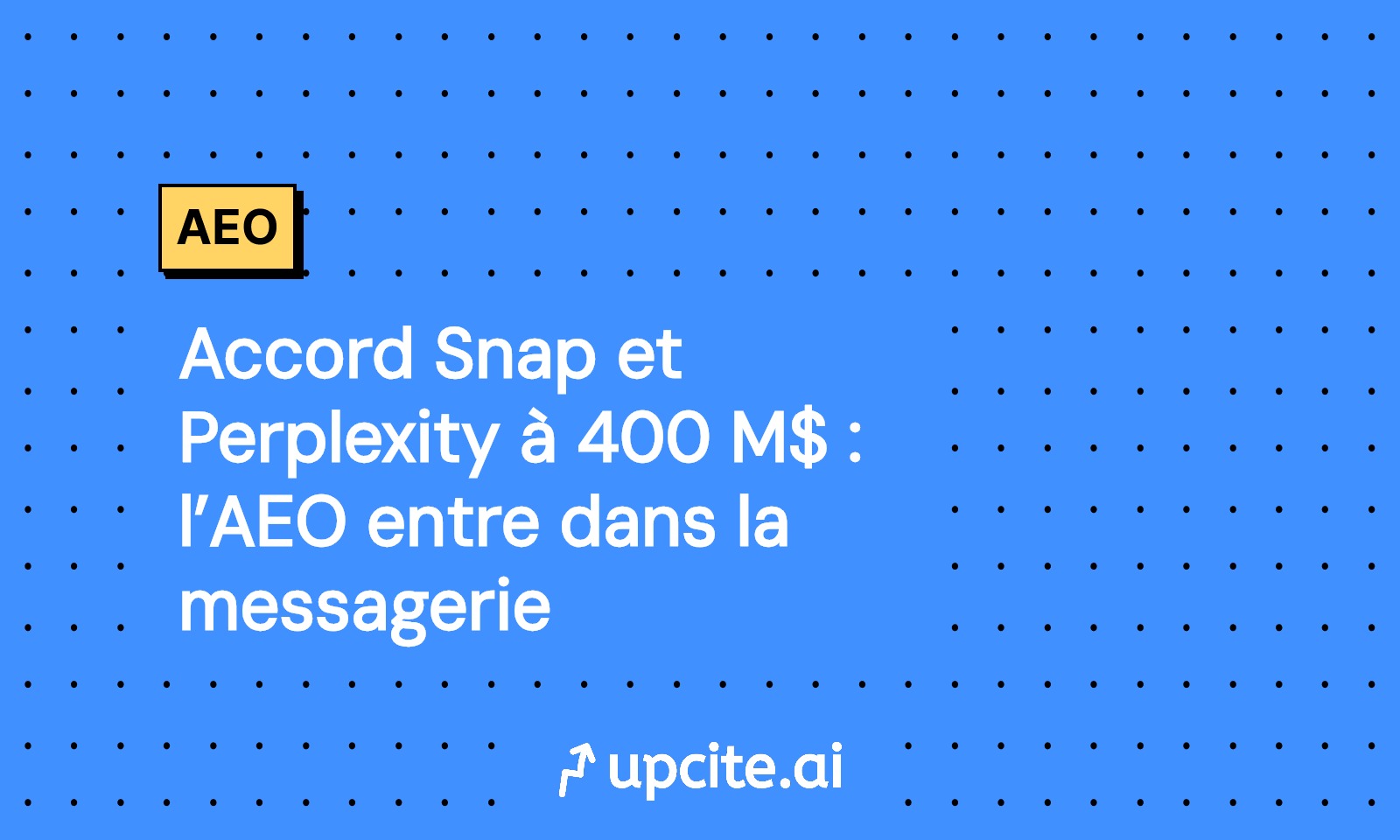 Snapchat intègre Perplexity pour 400 M$ : l’AEO arrive dans la messagerie