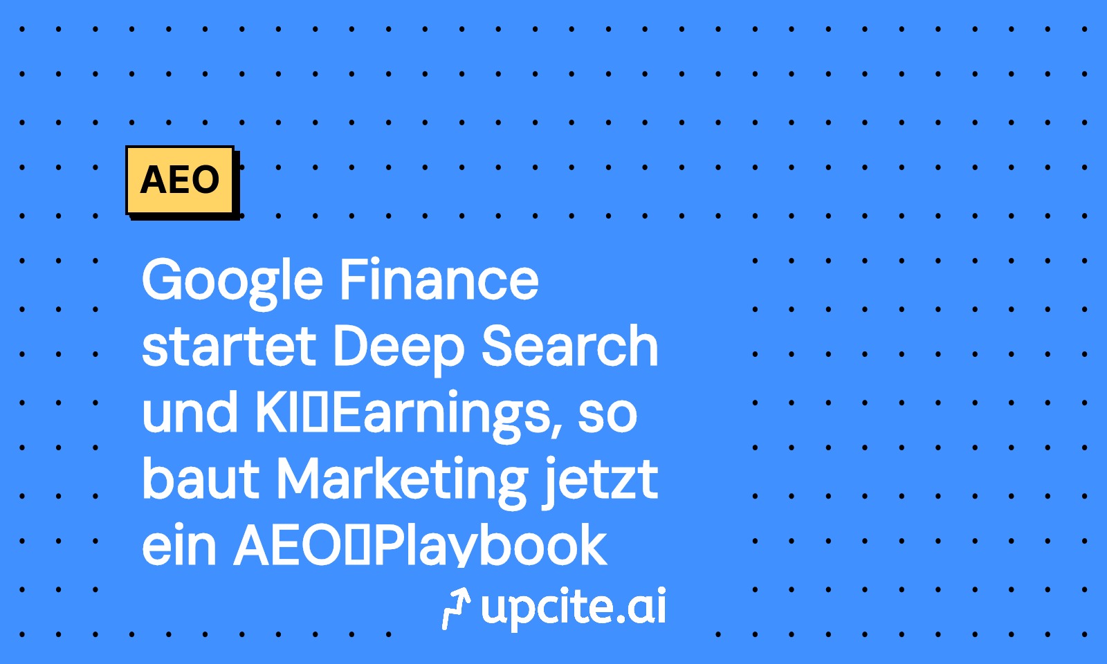 Google Finance mit Deep Search und KI‑Earnings: So bauen Marketingteams ein AEO‑Playbook