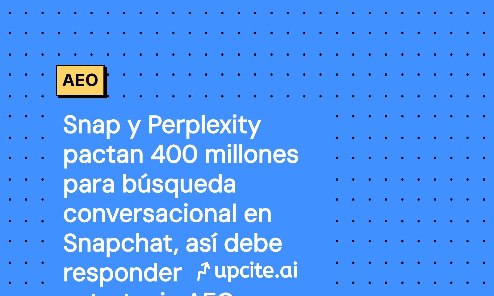 Snap y Perplexity: 400 millones para búsqueda conversacional en Snapchat y tu plan AEO de 30 días