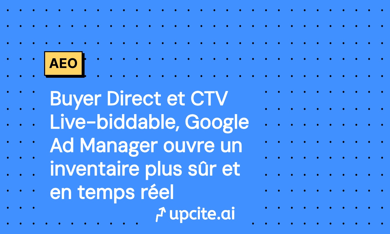 Google Ad Manager lance Buyer Direct et CTV Live-biddable: inventaire CTV premium, sécurisé et en temps réel