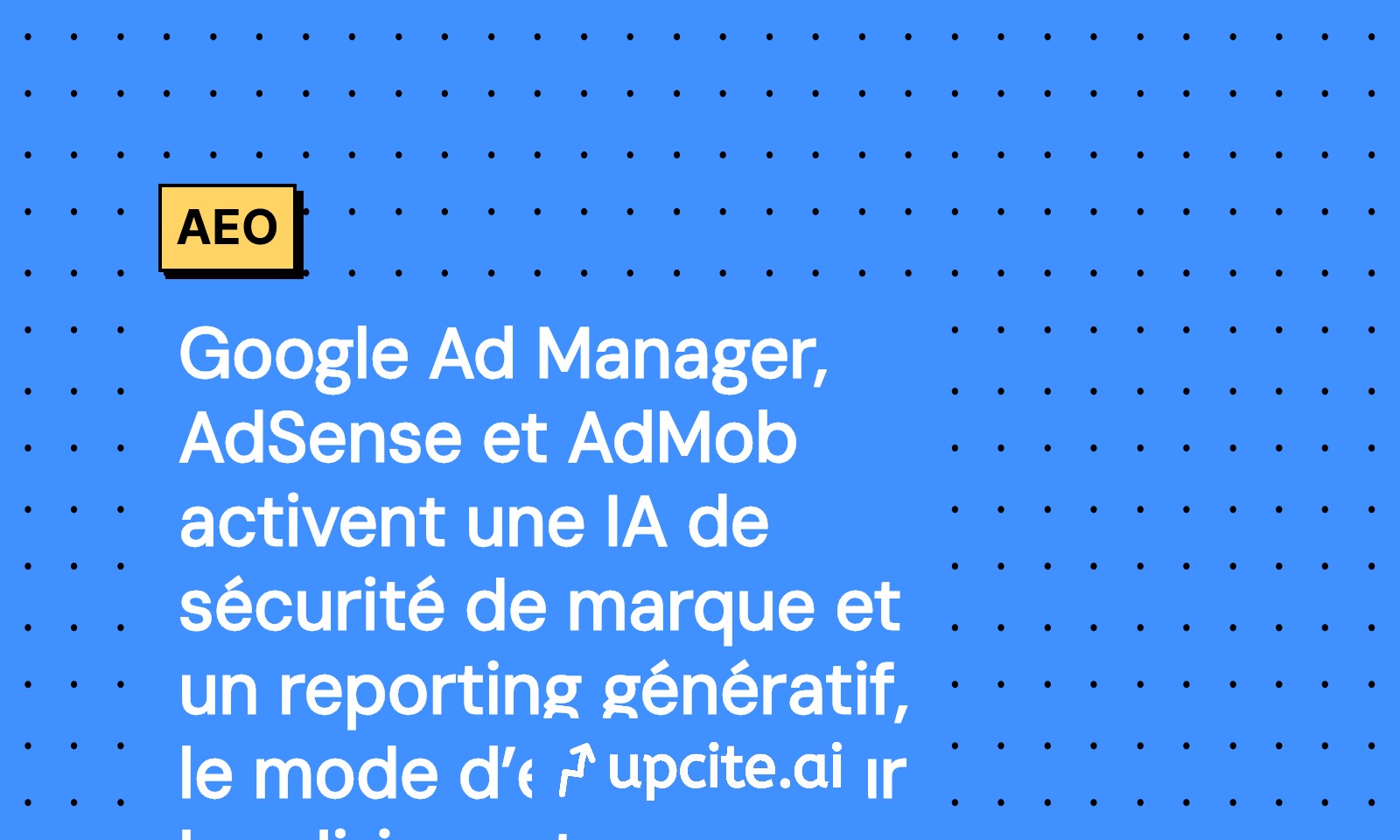 Ad Manager, AdSense et AdMob: IA de sécurité de marque et reporting génératif, mode d’emploi pour dirigeants marketing