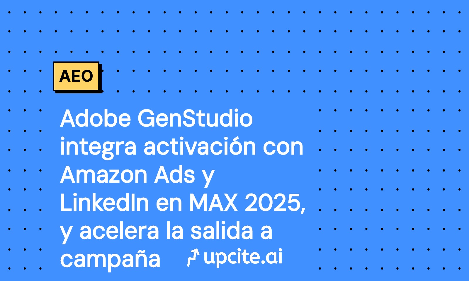 Adobe GenStudio integra Amazon Ads y LinkedIn en MAX 2025: activa campañas en 24-72 horas