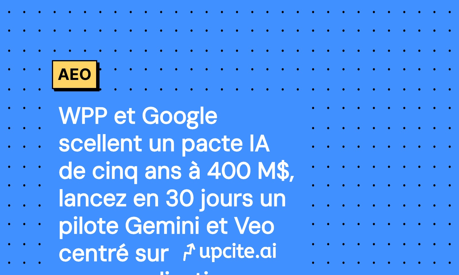 WPP et Google signent un partenariat IA de 400 M$ sur 5 ans: pilote Gemini et Veo en 30 jours