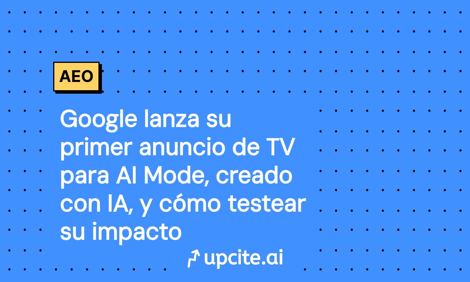 Google lanza su primer anuncio de TV para AI Mode creado con IA: guía para medir impacto con A/B test