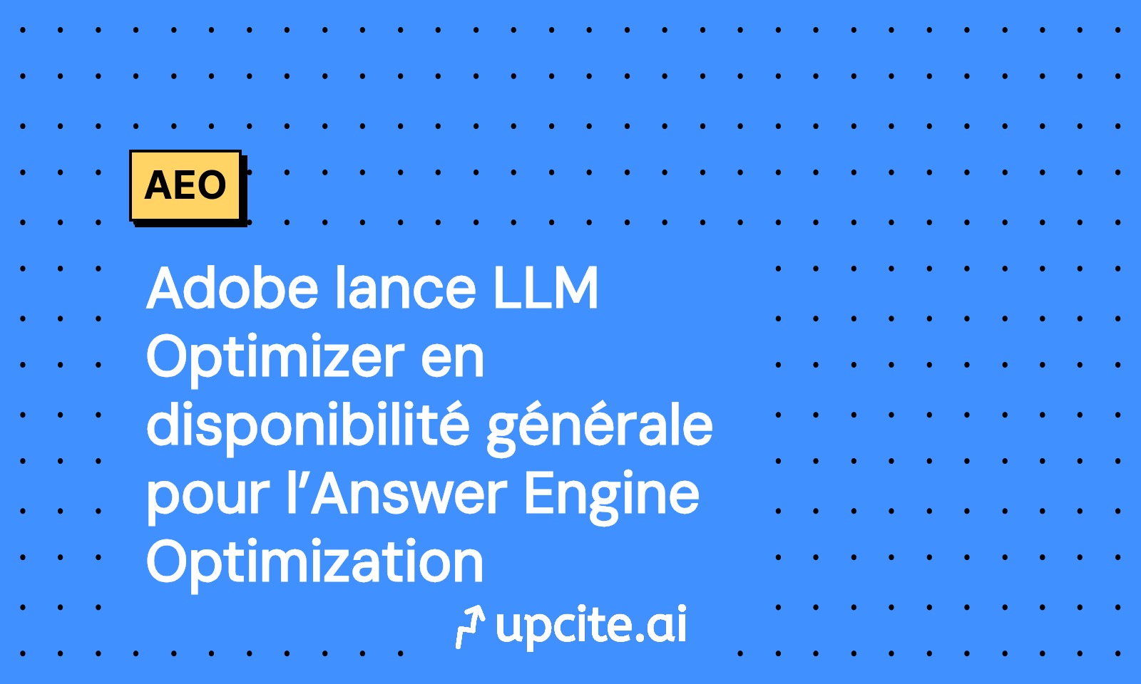 Adobe lance LLM Optimizer en disponibilité générale: mode d’emploi AEO et plan 21 jours