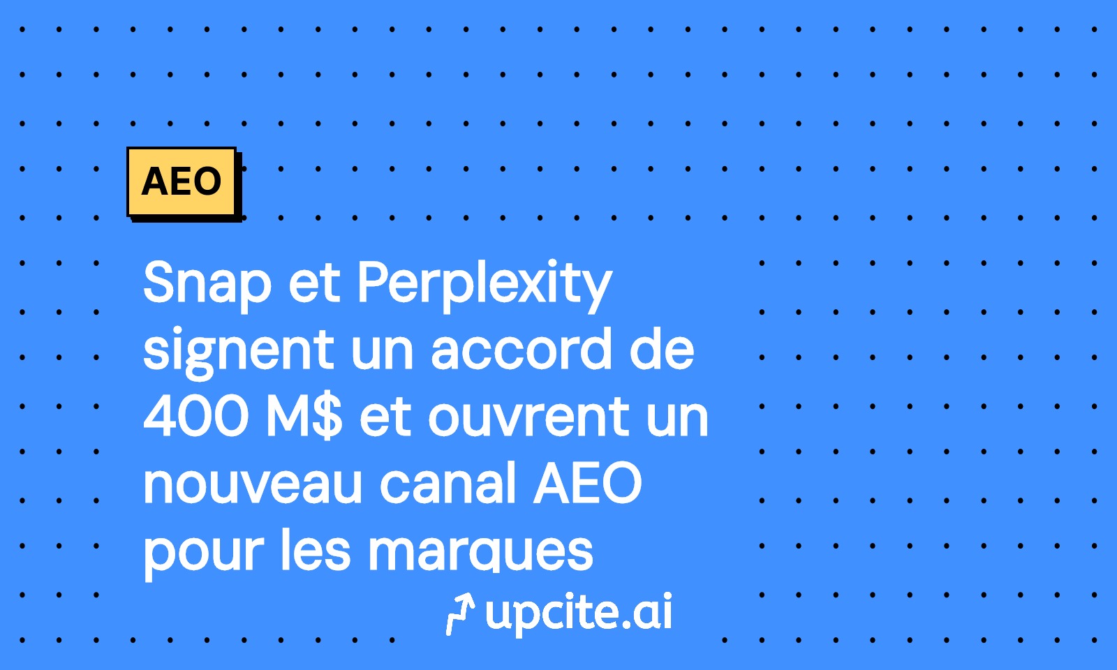 Snapchat et Perplexity: accord à 400 M$ et nouveau canal AEO pour les marques