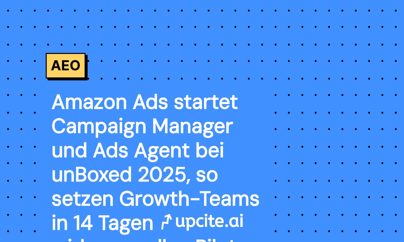 Amazon Ads unBoxed 2025: Campaign Manager und Ads Agent mit 14‑Tage‑Pilot für Growth-Teams