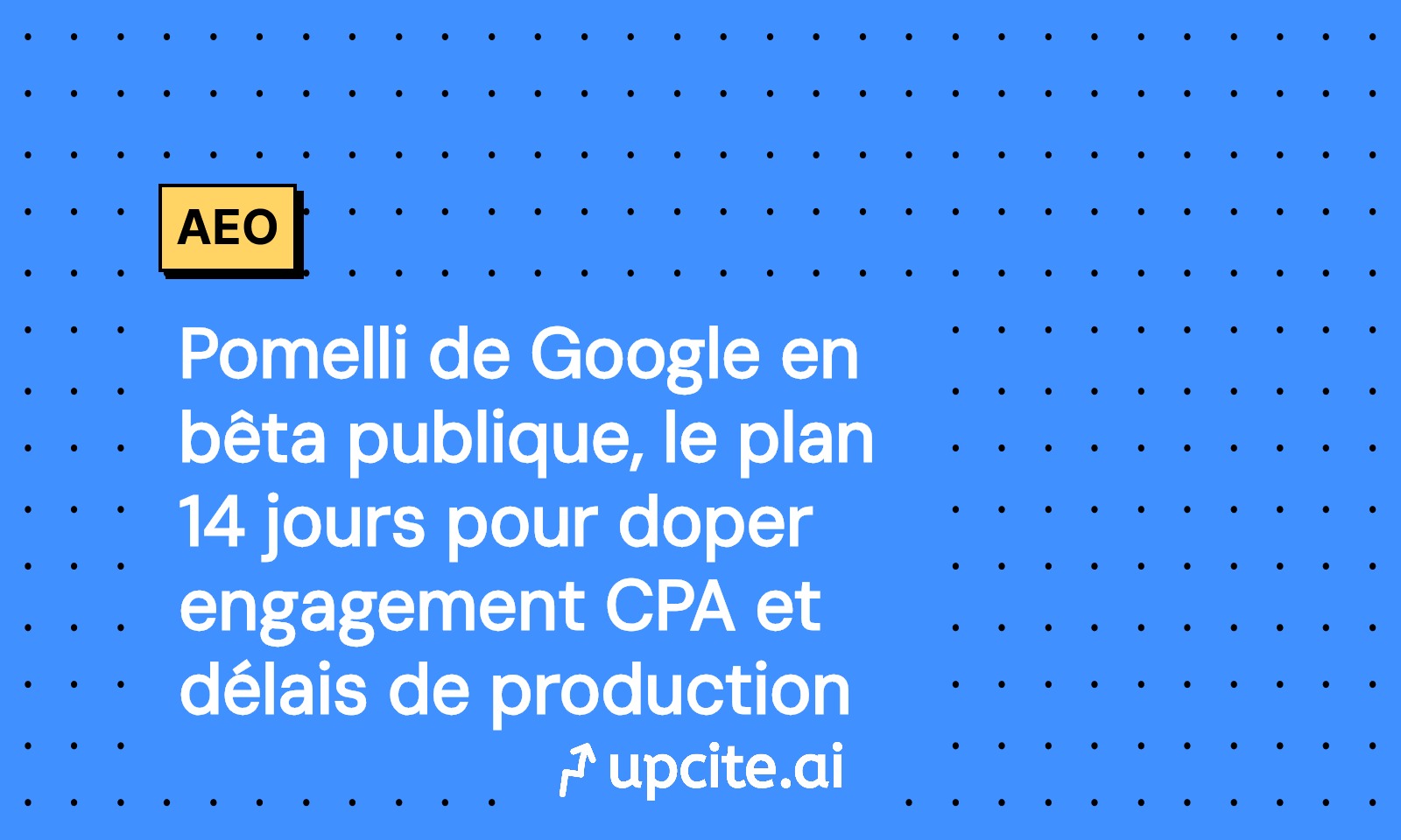 Google Pomelli en bêta publique: plan 14 jours pour booster l’engagement, baisser le CPA et réduire les délais