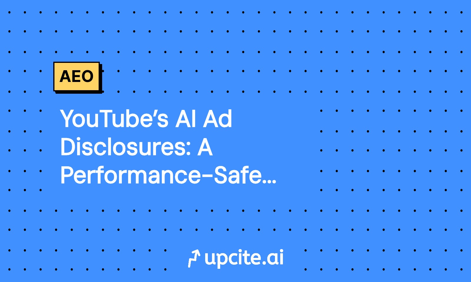YouTube’s AI Ad Disclosures: A Performance-Safe Playbook