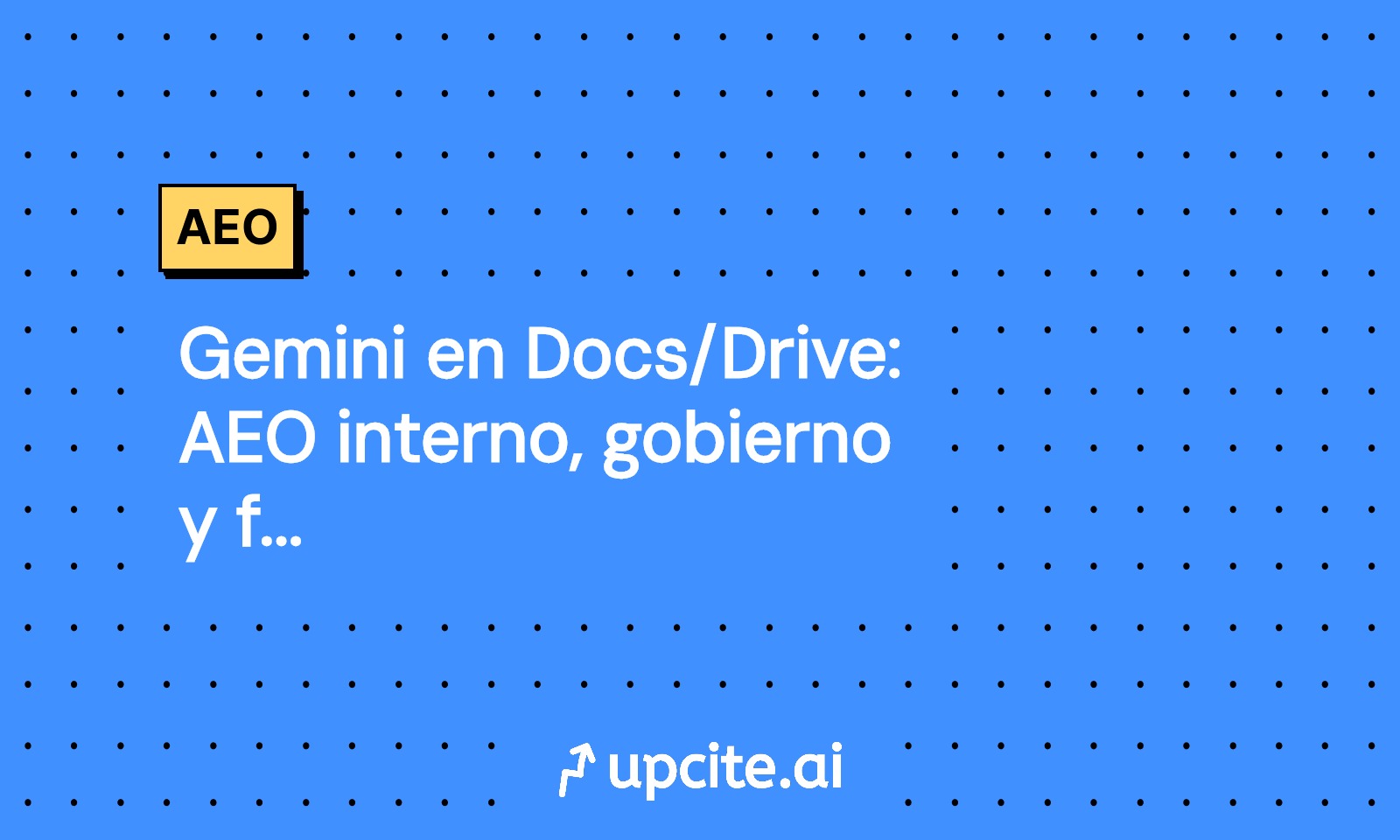 Gemini en Docs/Drive: AEO interno, gobierno y fuentes