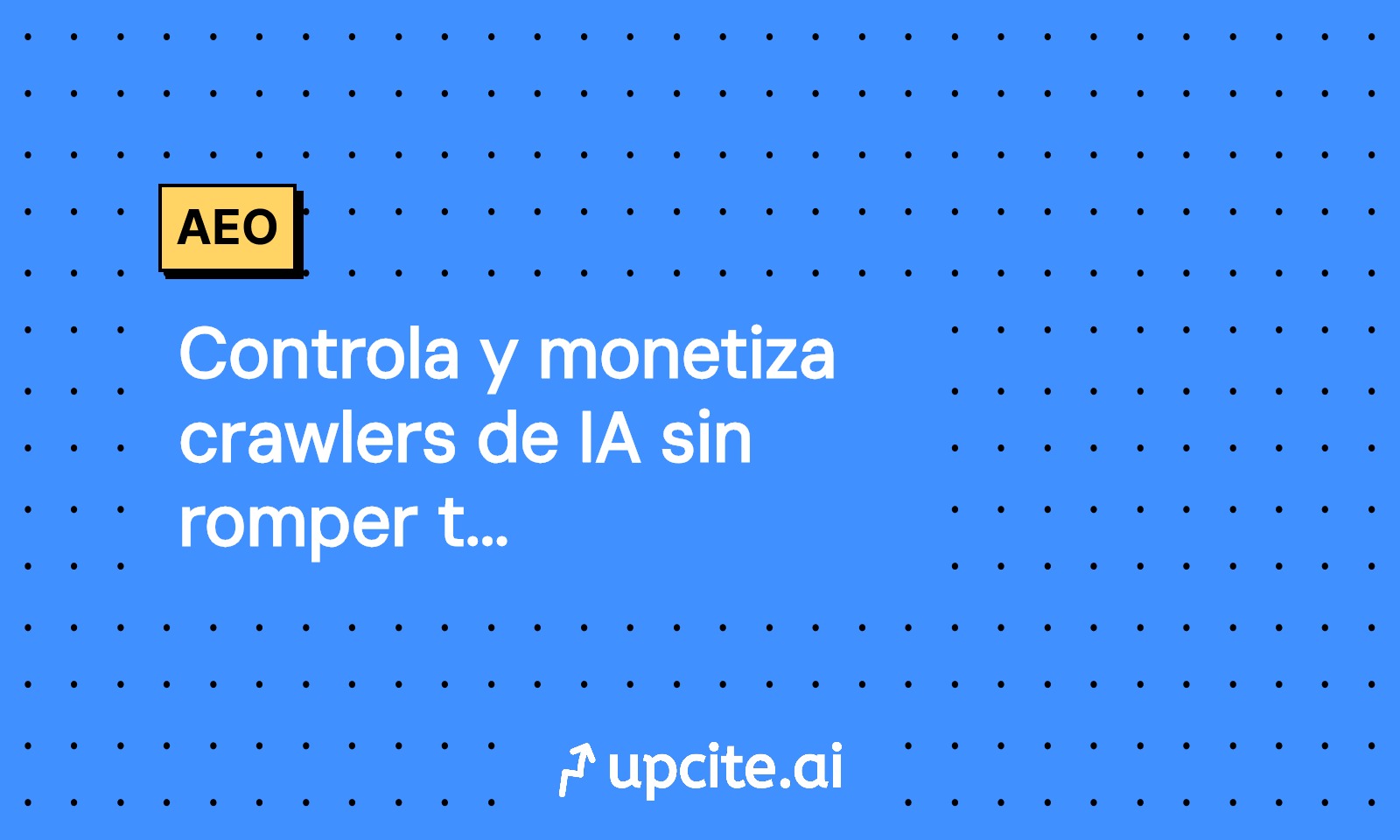 Controla y monetiza crawlers de IA sin romper tu SEO