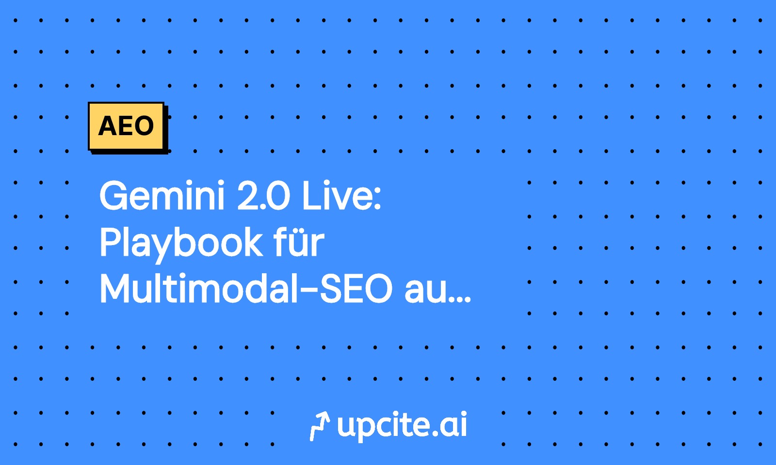 Gemini 2.0 Live: Playbook für Multimodal-SEO auf Google