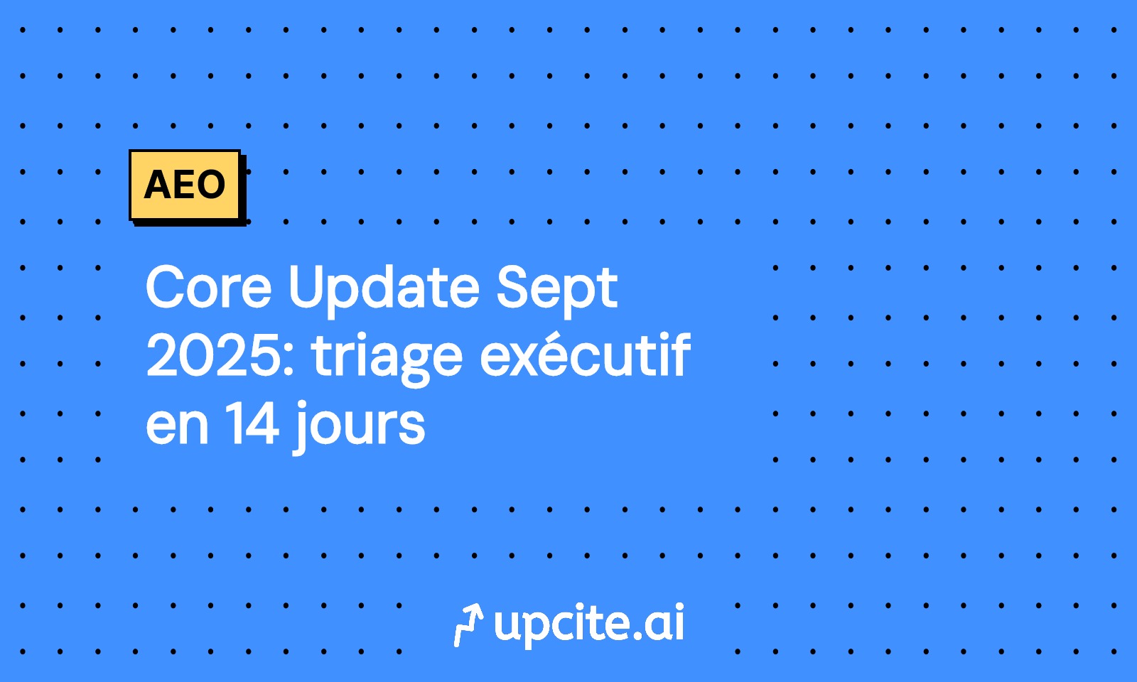 Core Update Sept 2025: triage exécutif en 14 jours