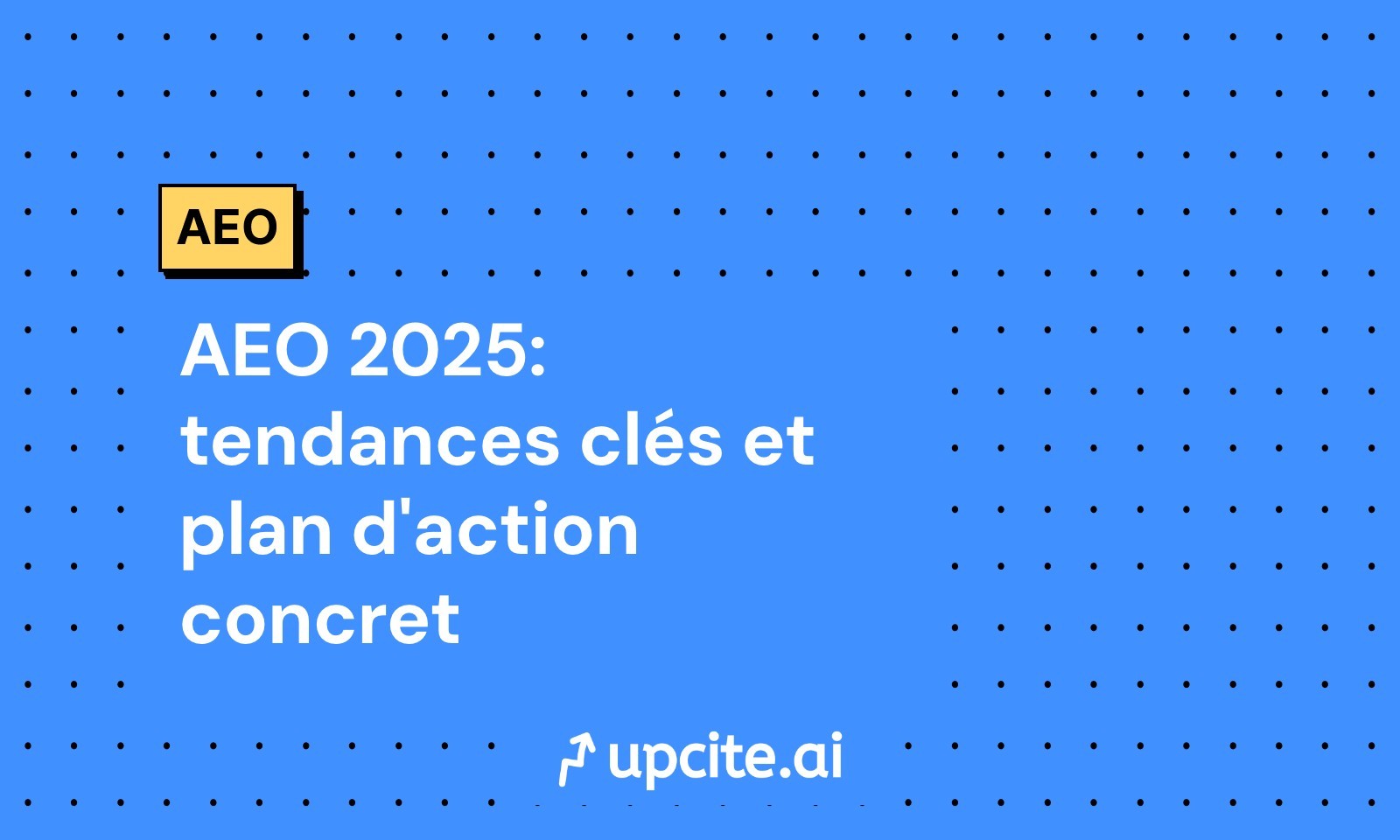 AEO 2025: tendances clés et plan d'action concret
