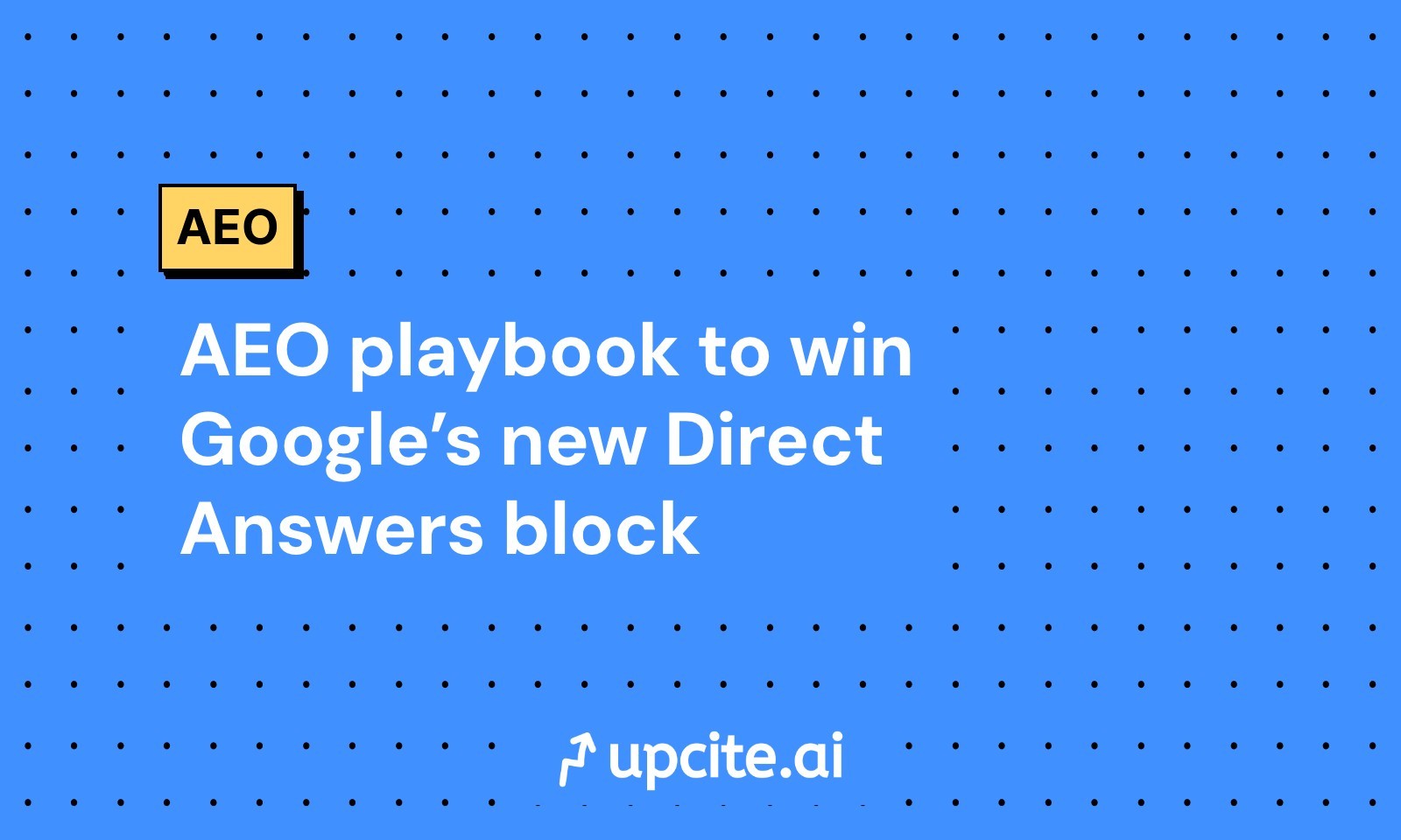AEO playbook to win Google’s new Direct Answers block