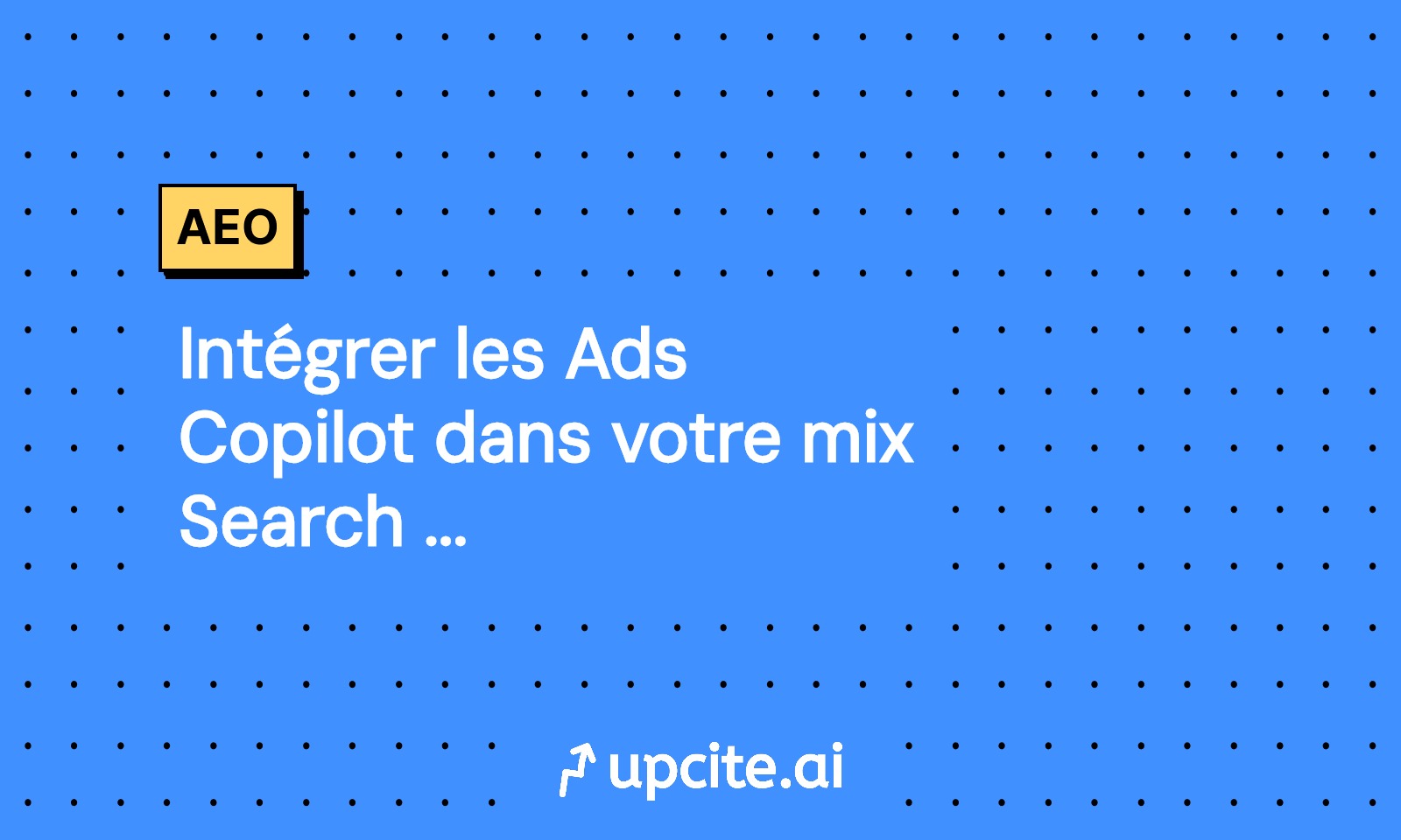 Intégrer les Ads Copilot dans votre mix Search + IA