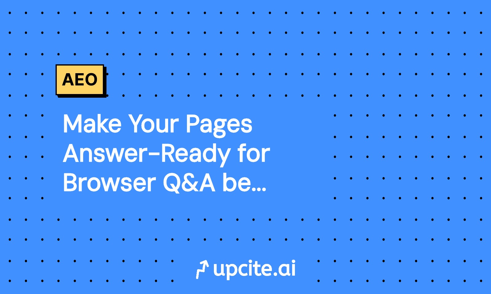 Make Your Pages Answer-Ready for Browser Q&A before Q4