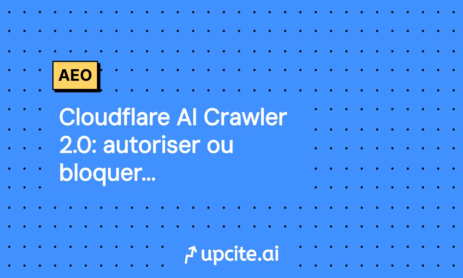 Cloudflare AI Crawler 2.0: autoriser ou bloquer par modèle