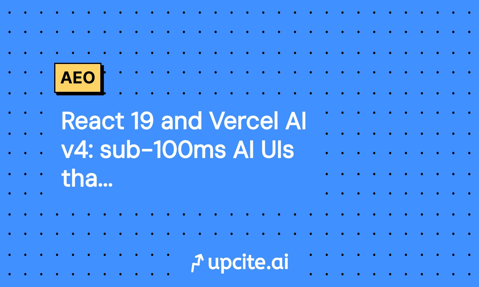 React 19 and Vercel AI v4: sub-100ms AI UIs that convert