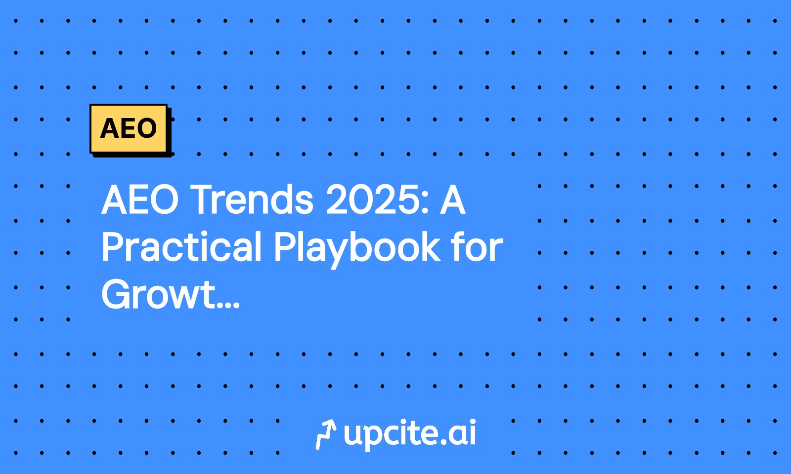AEO Trends 2025: A Practical Playbook for Growth Marketers