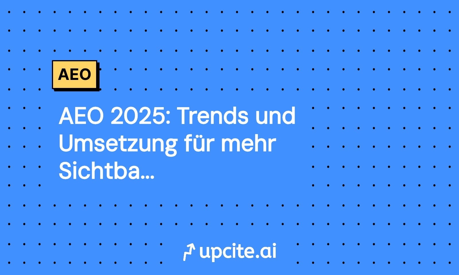 AEO 2025: Trends und Umsetzung für mehr Sichtbarkeit
