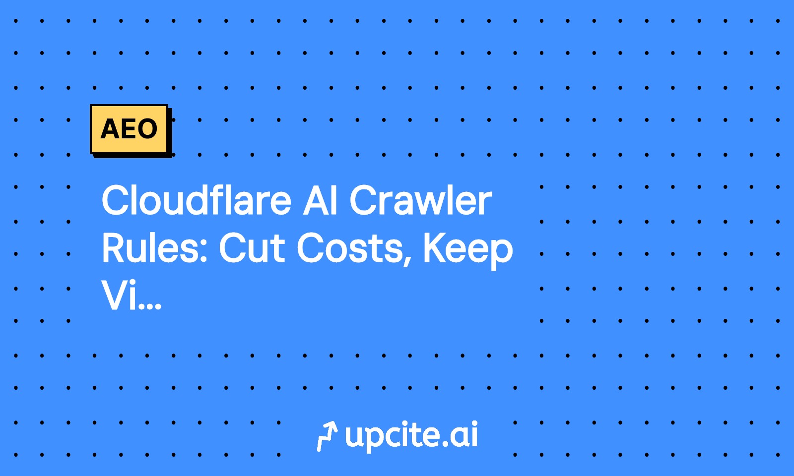 Cloudflare AI Crawler Rules: Cut Costs, Keep Visibility