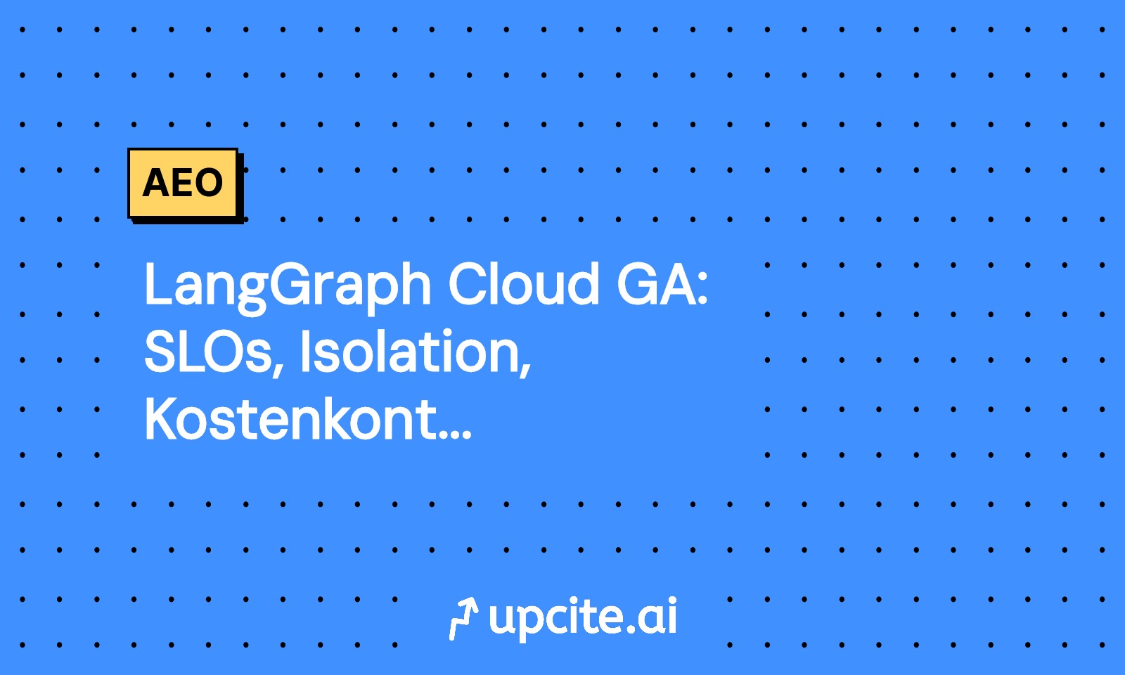 LangGraph Cloud GA: SLOs, Isolation, Kostenkontrolle