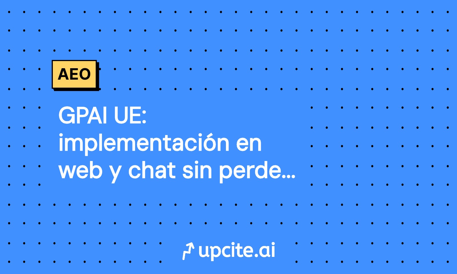 GPAI UE: implementación en web y chat sin perder conversión