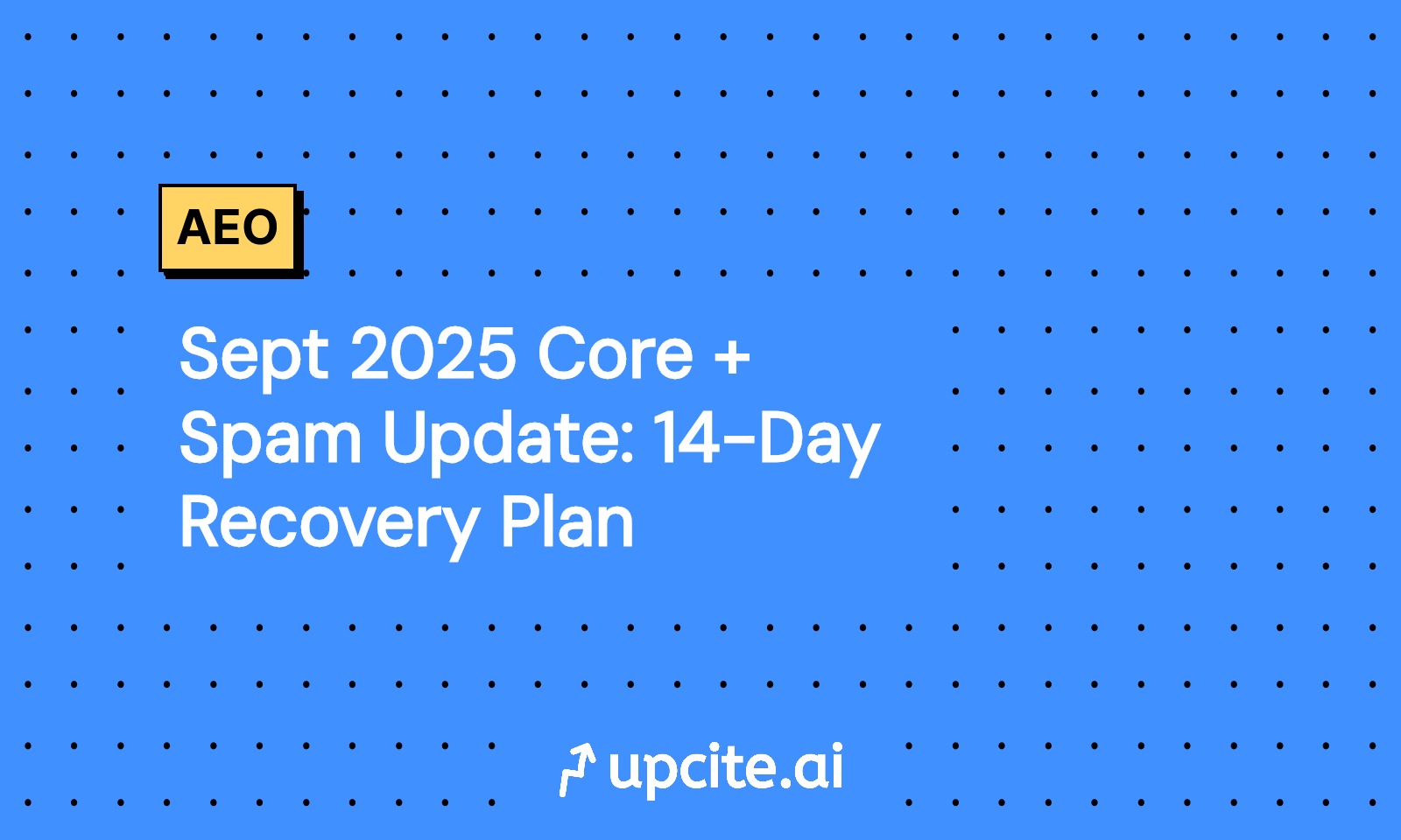 Sept 2025 Core + Spam Update: 14-Day Recovery Plan