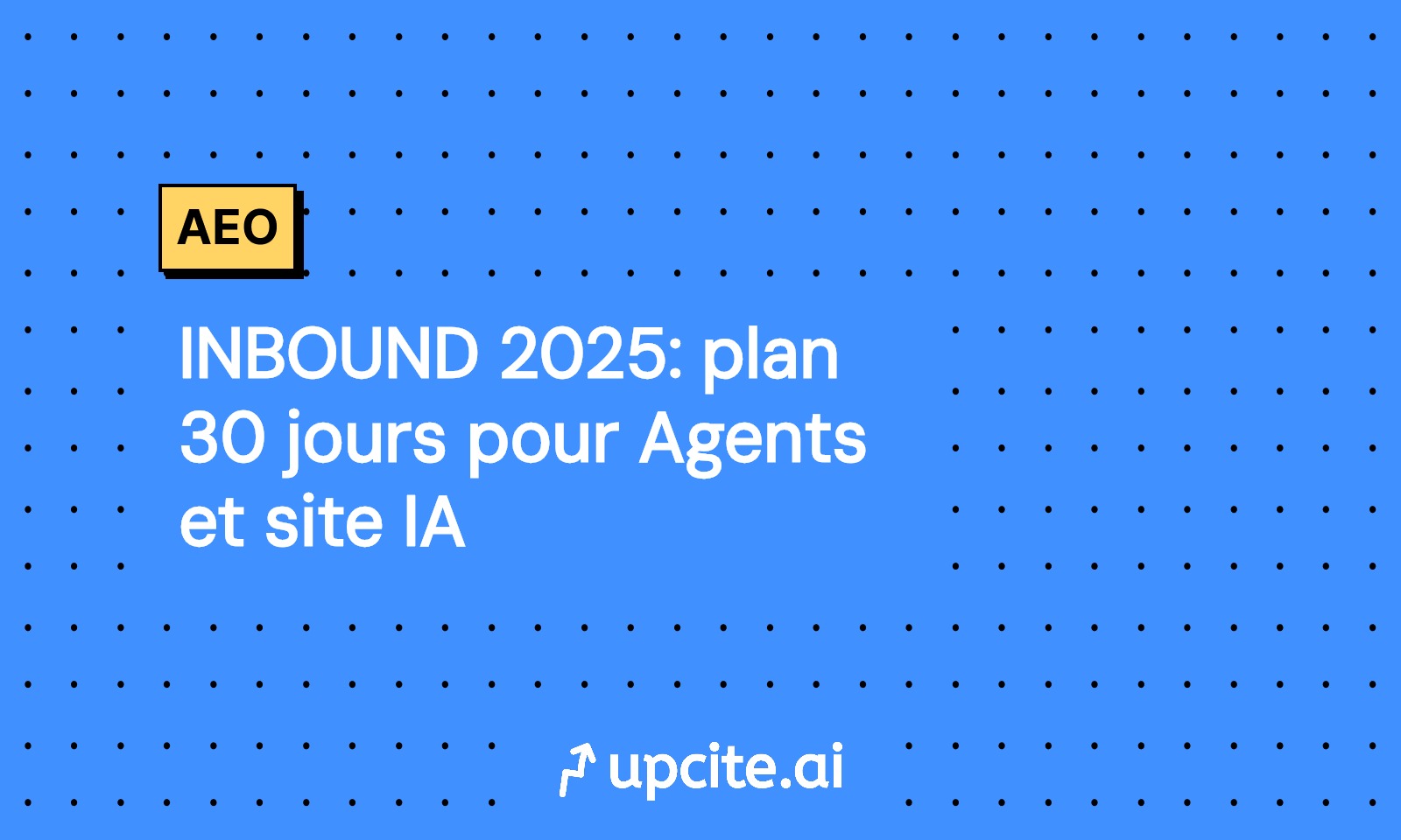 INBOUND 2025: plan 30 jours pour Agents et site IA