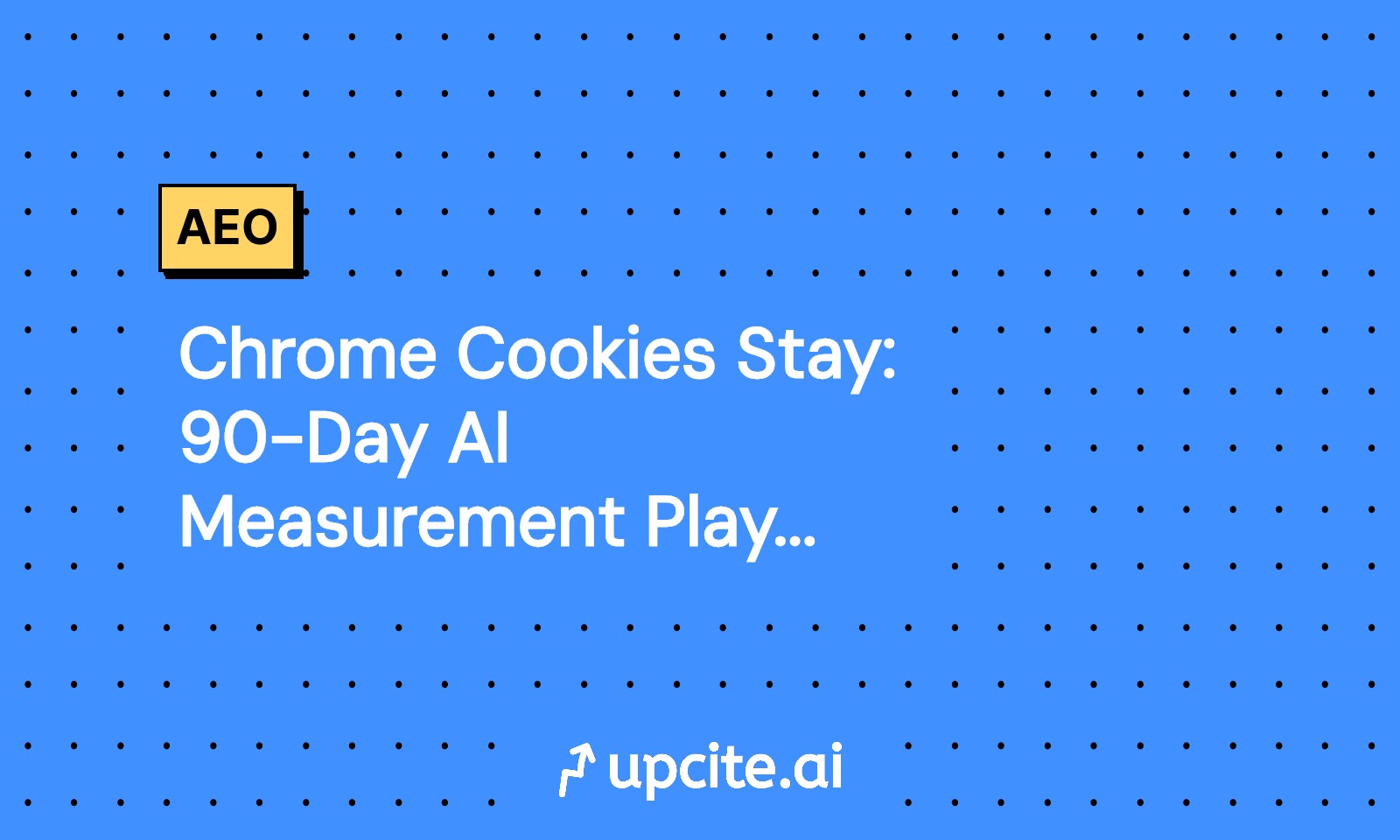 Chrome Cookies Stay: 90-Day AI Measurement Playbook