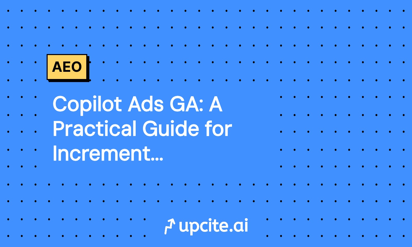 Copilot Ads GA: A Practical Guide for Incremental Lift