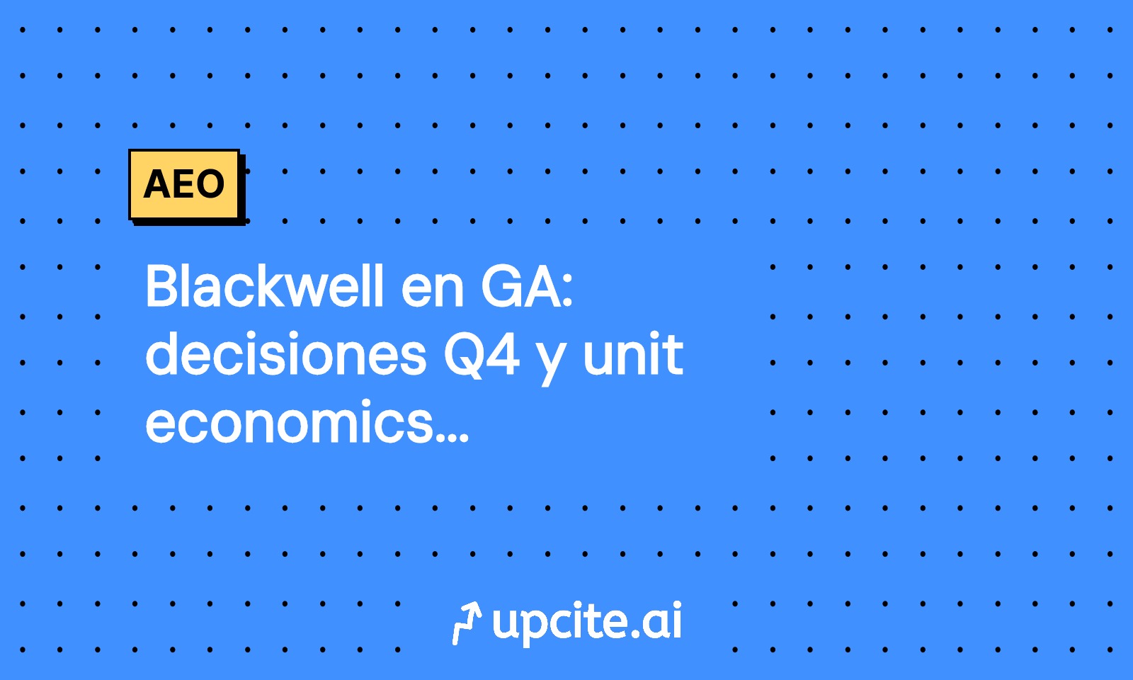 Blackwell en GA: decisiones Q4 y unit economics LLM