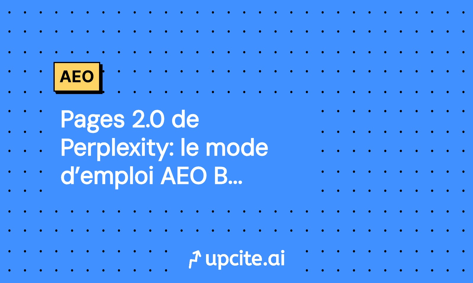 Pages 2.0 de Perplexity: le mode d’emploi AEO B2B pratique
