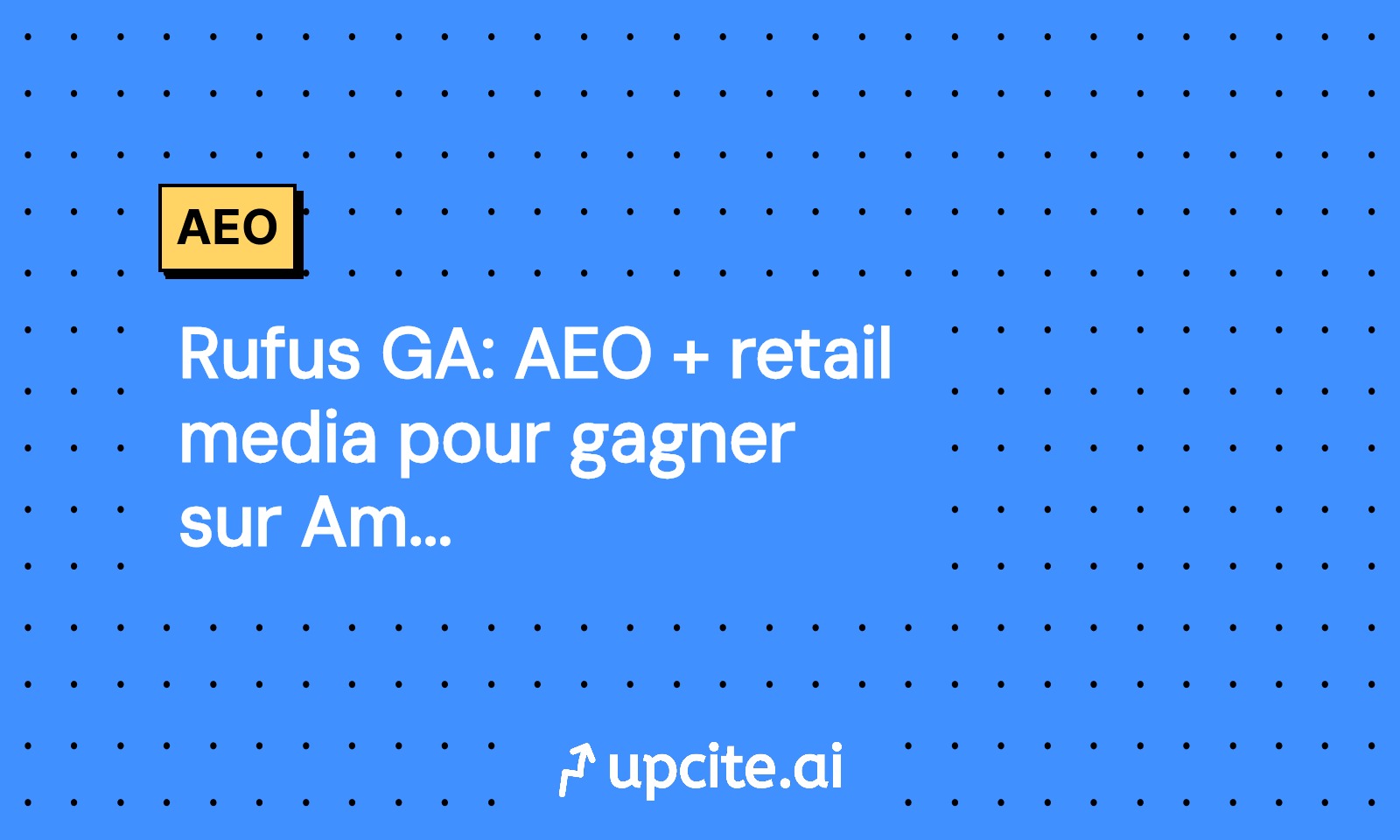 Rufus GA: AEO + retail media pour gagner sur Amazon