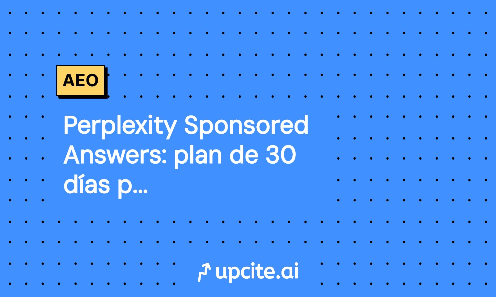 Perplexity Sponsored Answers: plan de 30 días para Q4