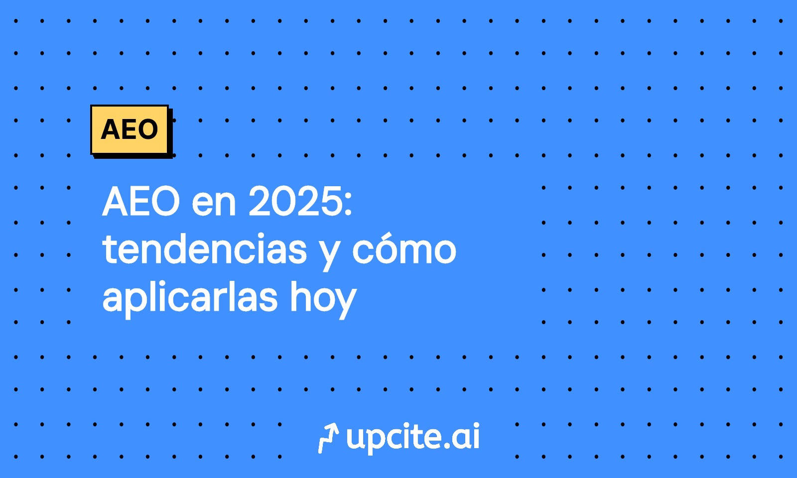 AEO en 2025: tendencias y cómo aplicarlas hoy