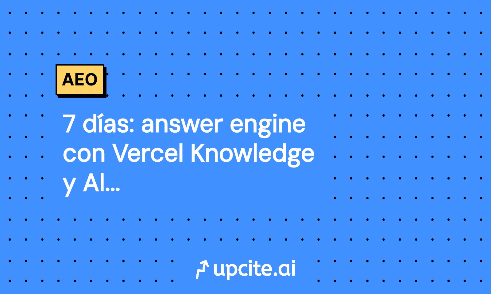 7 días: answer engine con Vercel Knowledge y AI SDK v5
